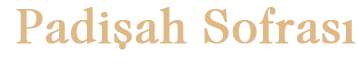 Padişah Sofrası - Menü